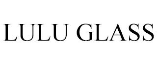 LULU GLASS