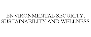 ENVIRONMENTAL SECURITY, SUSTAINABILITY AND WELLNESS