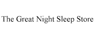 THE GREAT NIGHT SLEEP STORE