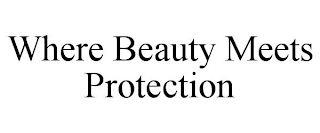 WHERE BEAUTY MEETS PROTECTION