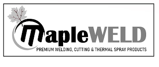 MAPLEWELD PREMIUM WELDING, CUTTING & THERMAL SPRAY PRODUCTS