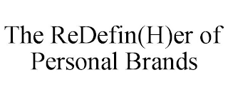 THE REDEFIN(H)ER OF PERSONAL BRANDS