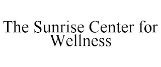 THE SUNRISE CENTER FOR WELLNESS