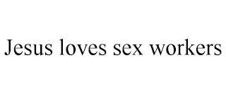 JESUS LOVES SEX WORKERS