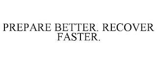 PREPARE BETTER. RECOVER FASTER.