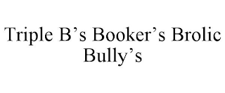 TRIPLE B'S BOOKER'S BROLIC BULLY'S