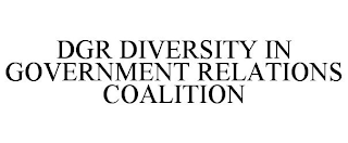 DGR DIVERSITY IN GOVERNMENT RELATIONS COALITION