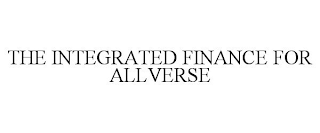 THE INTEGRATED FINANCE FOR ALLVERSE