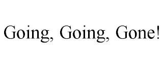 GOING, GOING, GONE!