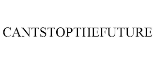 CANTSTOPTHEFUTURE