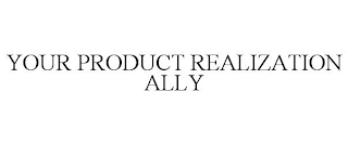 YOUR PRODUCT REALIZATION ALLY