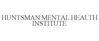 HUNTSMAN MENTAL HEALTH INSTITUTE