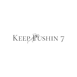 KEEP PUSHIN 7