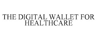 THE DIGITAL WALLET FOR HEALTHCARE