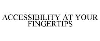 ACCESSIBILITY AT YOUR FINGERTIPS