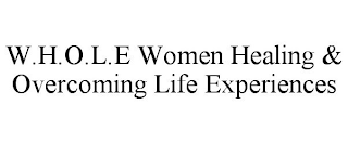 W.H.O.L.E WOMEN HEALING & OVERCOMING LIFE EXPERIENCES