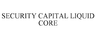 SECURITY CAPITAL LIQUID CORE