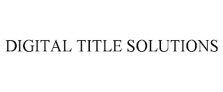 DIGITAL TITLE SOLUTIONS