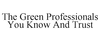 THE GREEN PROFESSIONALS YOU KNOW AND TRUST