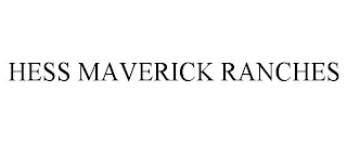 HESS MAVERICK RANCHES