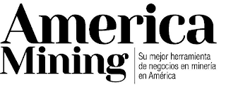 AMERICA MINING SU MEJOR HERRAMIENTA DE NEGOCIOS EN MINERIA EN AMERICA