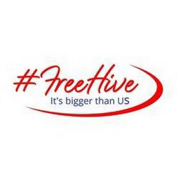 #FREEHIVE IT'S BIGGER THAN US