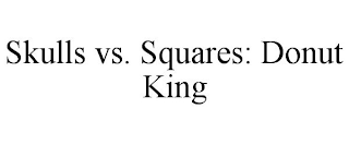 SKULLS VS. SQUARES: DONUT KING