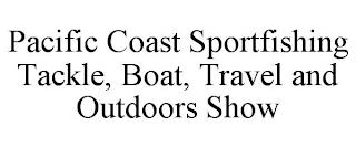 PACIFIC COAST SPORTFISHING TACKLE, BOAT, TRAVEL AND OUTDOORS SHOW