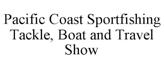 PACIFIC COAST SPORTFISHING TACKLE, BOAT AND TRAVEL SHOW