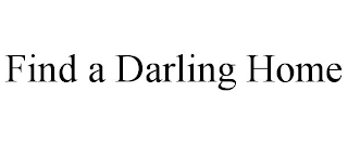 FIND A DARLING HOME
