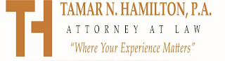 TH TAMAR N. HAMILTON, P.A. ATTORNEY AT LAW "WHERE YOUR EXPERIENCE MATTERS"