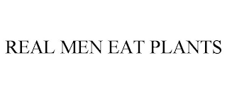 REAL MEN EAT PLANTS