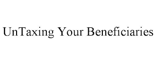 UNTAXING YOUR BENEFICIARIES