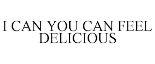 I CAN YOU CAN FEEL DELICIOUS