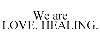 WE ARE LOVE. HEALING.