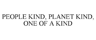 PEOPLE KIND, PLANET KIND, ONE OF A KIND