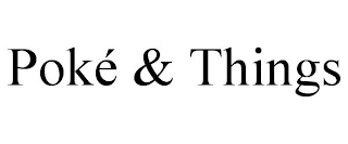 POKÉ & THINGS