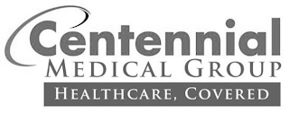 CENTENNIAL MEDICAL GROUP HEALTHCARE, COVERED