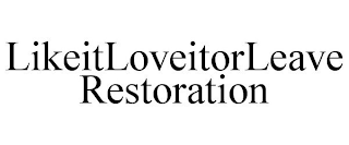 LIKEITLOVEITORLEAVE RESTORATION