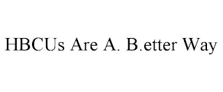 HBCUS ARE A. B.ETTER WAY