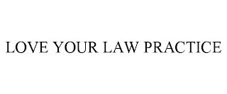 LOVE YOUR LAW PRACTICE