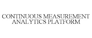 CONTINUOUS MEASUREMENT ANALYTICS PLATFORM