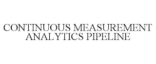 CONTINUOUS MEASUREMENT ANALYTICS PIPELINE