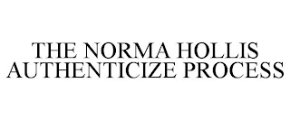 THE NORMA HOLLIS AUTHENTICIZE PROCESS