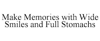 MAKE MEMORIES WITH WIDE SMILES AND FULL STOMACHS