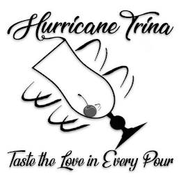 HURRICANE TRINA TASTE THE LOVE IN EVERY POUR