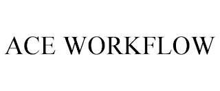 ACE WORKFLOW