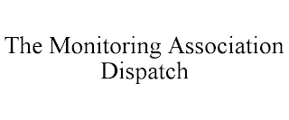 THE MONITORING ASSOCIATION DISPATCH