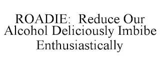 ROADIE: REDUCE OUR ALCOHOL DELICIOUSLY IMBIBE ENTHUSIASTICALLY