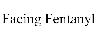 FACING FENTANYL